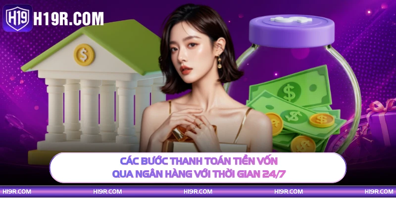Các bước thanh toán tiền vốn qua ngân hàng với thời gian 24/7