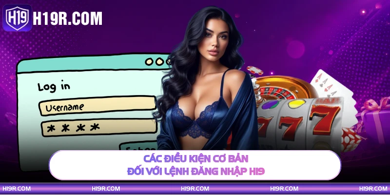 Các điều kiện cơ bản đối với lệnh đăng nhập H19