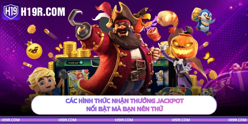 Các hình thức nhận thưởng Jackpot nổi bật mà bạn nên thử