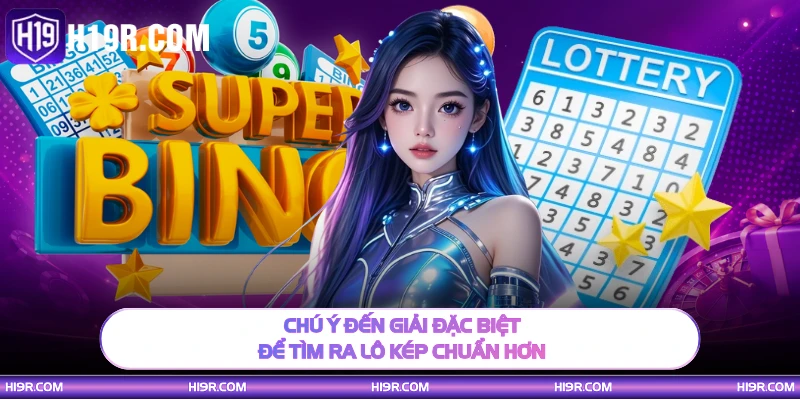 Chú ý đến giải đặc biệt để tìm ra lô kép chuẩn hơn