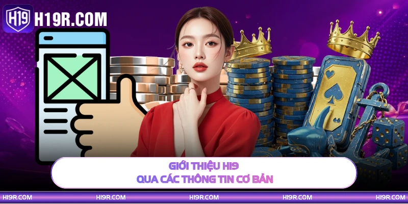 Giới thiệu H19 qua các thông tin cơ bản