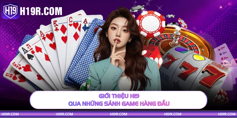 Giới thiệu H19 qua những sảnh game hàng đầu