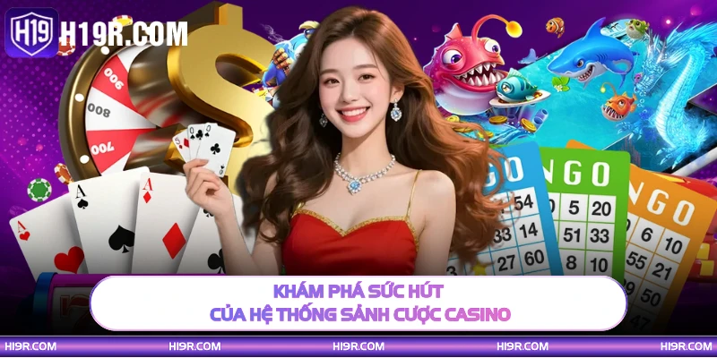 Khám phá sức hút của hệ thống sảnh cược casino