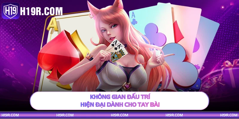 Không gian đấu trí hiện đại dành cho tay bài