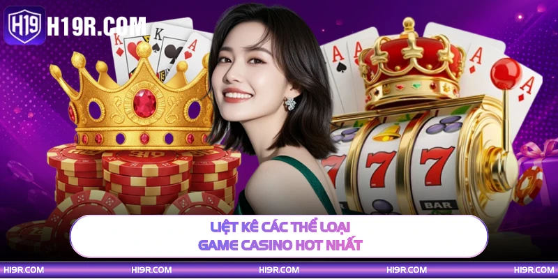 Liệt kê các thể loại game casino hot nhất