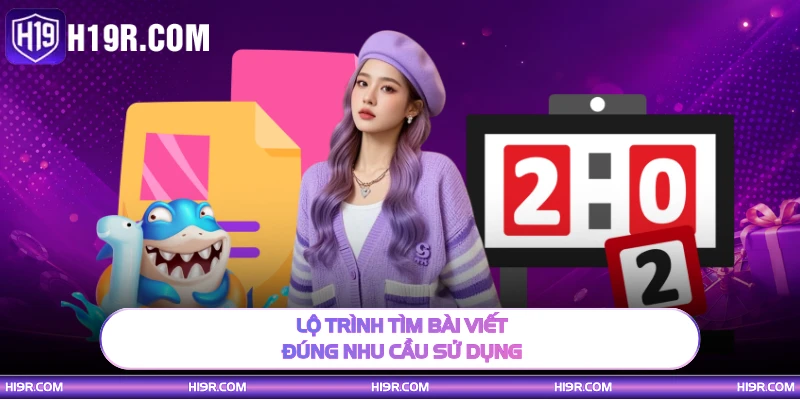 Lộ trình tìm bài viết đúng nhu cầu sử dụng