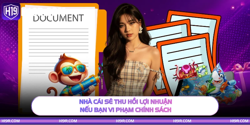 Nhà cái sẽ thu hồi lợi nhuận nếu bạn vi phạm chính sách