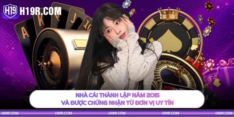 Nhà cái thành lập năm 2015 và được chứng nhận từ đơn vị uy tin