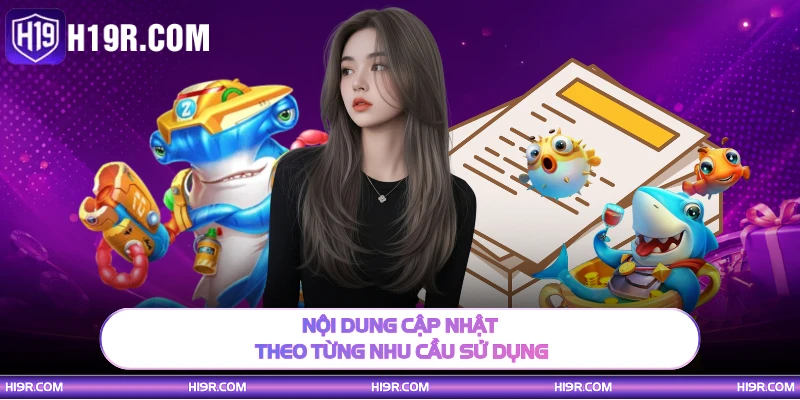 Nội dung cập nhật theo từng nhu cầu sử dụng