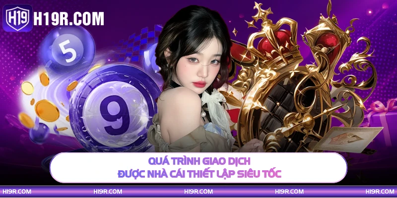 Quá trình giao dịch được nhà cái thiết lập siêu tốc