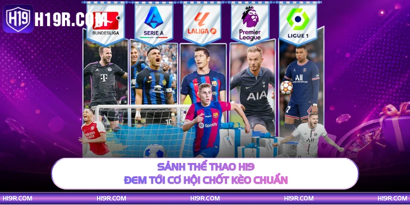 Sảnh thể thao H19 đem tới cơ hội chốt kèo chuẩn