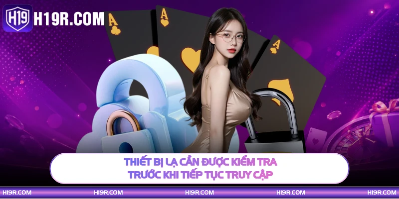 Thiết bị lạ cần được kiểm tra trước khi tiếp tục truy cập