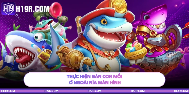 Thực hiện săn con mồi ở ngoài rìa màn hình