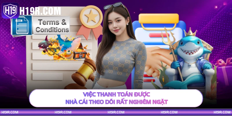 Việc thanh toán được nhà cái theo dõi rất nghiêm ngặt