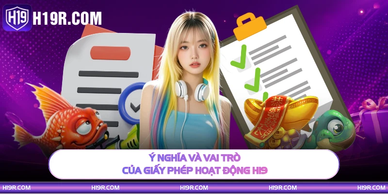 Ý nghĩa và vai trò của giấy phép hoạt động H19